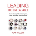 Leading the Unleadable: How to Manage Mavericks, Cynics, Divas, and Other Difficult People