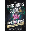 The Dark Lord's Guide to Honeymooning (and Other Acts of Tyranny)
