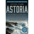 Astoria: Astor and Jefferson's Lost Pacific Empire: A Tale of Ambition and Survival on the Early American Frontier