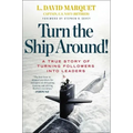 Turn the Ship Around!: A True Story of Turning Followers Into Leaders