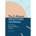 The 5-Minute Gratitude Journal: Give Thanks, Practice Positivity, Find Joy