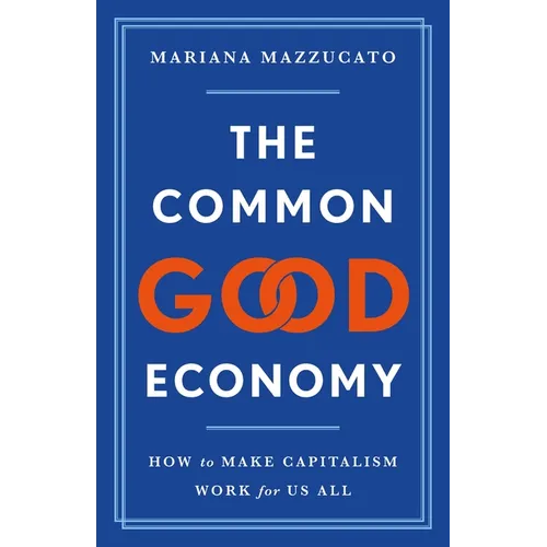 The Common Good Economy: How to Make Capitalism Work for Us All