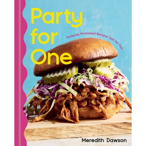 Party for One: Perfectly Portioned Recipes Just for You