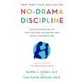 No-Drama Discipline: The Whole-Brain Way to Calm the Chaos and Nurture Your Child's Developing Mind