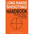 Long Range Shooting Handbook: The Complete Beginner's Guide to Precision Rifle Shooting