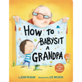 How to Babysit a Grandpa: A Book for Dads, Grandpas, and Kids