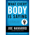 What Every Body Is Saying: An Ex-FBI Agent's Guide to Speed-Reading People