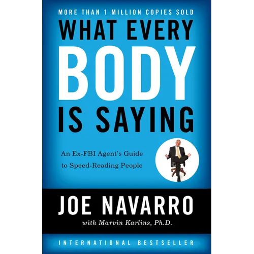 What Every Body Is Saying: An Ex-FBI Agent's Guide to Speed-Reading People