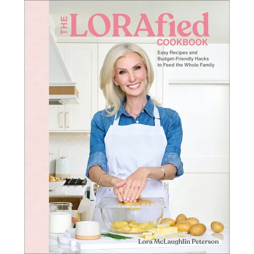 The Lorafied Cookbook: Easy Recipes and Budget-Friendly Hacks to Feed the Whole Family