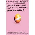 Someone Who Will Love You in All Your Damaged Glory: Stories