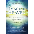 Imagine Heaven: Near-Death Experiences, God's Promises, and the Exhilarating Future That Awaits You