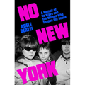 No New York: A Memoir of No Wave and the Women Who Shaped the Scene