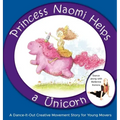 Princess Naomi Helps a Unicorn: A Dance-It-Out Creative Movement Story for Young Movers