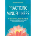 Practicing Mindfulness: 75 Essential Meditations to Reduce Stress, Improve Mental Health, and Find Peace in the Everyday
