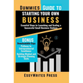 Dummies Guide to Starting Your Own Business: Essential Steps to Launching and Scaling a Successful Small Business Venture