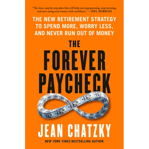 The Forever Paycheck: The New Retirement Strategy to Spend More, Worry Less, and Never Run Out of Money