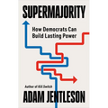 Supermajority: How Democrats Can Build Lasting Power