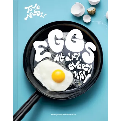 Eggs: All Day, Every Way (Recipes & Techniques)