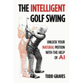 The Intelligent Golf Swing: Unlock Your Natural Motion with the Help of AI
