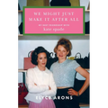 We Might Just Make It After All: My Best Friendship with Kate Spade