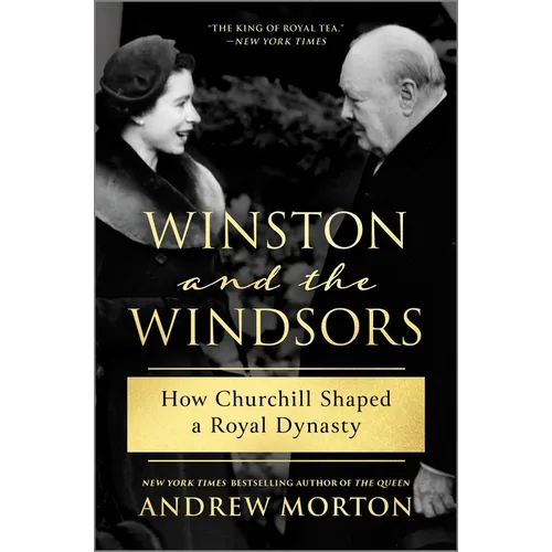 Winston and the Windsors: How Churchill Shaped a Royal Dynasty