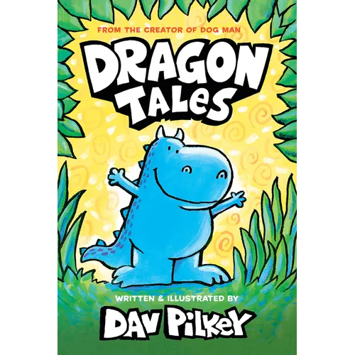 Dragon Tales (a Friend for Dragon, Dragon Gets By, and Dragon's Fat Cat): From the Creator of Dog Man