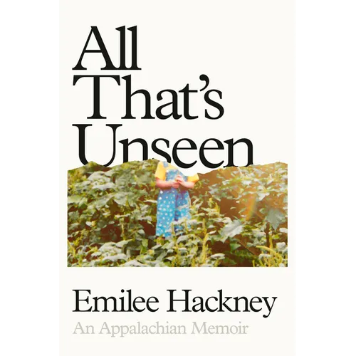 All That's Unseen: An Appalachian Memoir