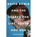 David Bowie and the Search for Life, Death and God: David Bowie and the Search for Life, Death and God