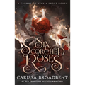 Six Scorched Roses: A Crowns of Nyaxia Short Novel