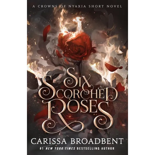 Six Scorched Roses: A Crowns of Nyaxia Short Novel