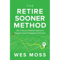 The Retire Sooner Method: The 5 Secrets Behind America's Happiest (and Unhappiest) Retirees