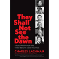 They Shall Not See the Dawn: The Manhunt for the Third Reich's Most Wanted