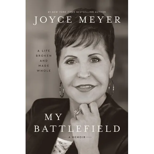 My Battlefield: A Life Broken and Made Whole