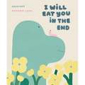 I Will Eat You in the End