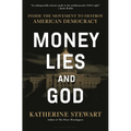 Money, Lies, and God: Inside the Movement to Destroy American Democracy