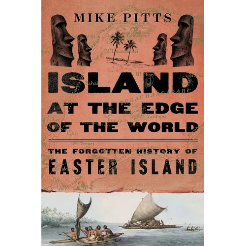 Island at the Edge of the World: The Forgotten History of Easter Island