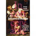 Inconceivable: The Impossibility of Family in an Age of Uncertainty