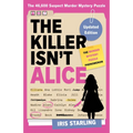 The Killer Isn't Alice: The Bestselling Murder Mystery Puzzle Book - 46,600 Suspects, 1 Killer. Can You Solve the Crime?