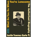 What Do You Do When You're Lonesome: The Authorized Biography of Justin Townes Earle
