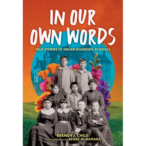 In Our Own Words: True Stories of Indian Boarding Schools