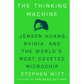 The Thinking Machine: Jensen Huang, Nvidia, and the World's Most Coveted Microchip