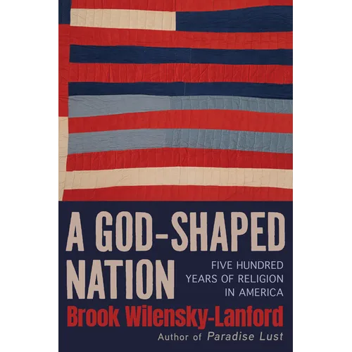 A God-Shaped Nation: Five Hundred Years of Religion in America